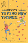 Facing Mighty Fears About Trying New Things Illustrated edition