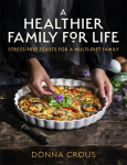Healthier Family for Life: Stress-free Feasts for a Multi-diet Family