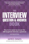 Interview Question & Answer Book, The: How to be ready to answer the 155 toughest interview questions 2nd edition
