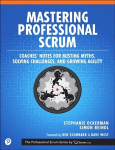 Mastering Professional Scrum: A Practitioners Guide to Overcoming Challenges and Maximizing the Benefits of Agility