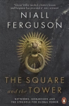 Square and the Tower: Networks, Hierarchies and the Struggle for Global Power