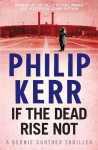 If the Dead Rise Not: Bernie Gunther Thriller 6, 6, Bernie Gunther Thriller