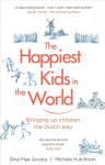 Happiest Kids in the World: Bringing up Children the Dutch Way