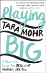 Playing Big: For Women Who Want to Speak Up, Stand Out and Lead