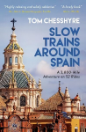 Slow Trains Around Spain: A 3,000-Mile Adventure on 52 Rides