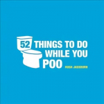 52 Things to Do While You Poo: Puzzles, Activities and Trivia to Keep You Occupied