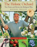 Holistic Orchard: Tree Fruits and Berries the Biological Way