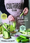 Cultured Club: Fabulously Funky Fermentation Recipes