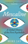 Mescaline: A Global History of the First Psychedelic
