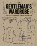 Gentleman's Wardrobe: A Collection of Vintage Style Projects to Make for the Modern Man: A Collection of Vintage-Style Projects to Make for the Modern Man
