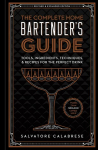 Complete Home Bartender's Guide: Tools, Ingredients, Techniques, & Recipes for the Perfect Drink Revised and Updated ed.
