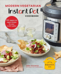 Modern Vegetarian Instant Pot R Cookbook: 101 Veggie and Vegan Recipes for Your Multi-Cooker