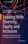 Leading With Diversity, Equity and Inclusion: Approaches, Practices and Cases for Integral Leadership Strategy 1st ed. 2022