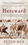 Hereward: The Definitive Biography of the Famous English Outlaw Who Rebelled Against William the Conqueror
