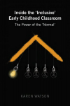 Inside the 'Inclusive' Early Childhood Classroom: The Power of the 'Normal' New edition