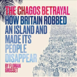 Chagos Betrayal: How Britain Robbed an Island and Made Its People Disappear