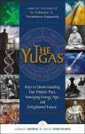 Yugas: Keys to Understanding Our Hidden Past, Emerging Energy Age and Enlightened Future
