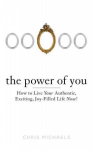 Power of You: How to Live Your Authentic, Exciting, Joy-Filled Life Now!