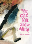 You can't kill snow white