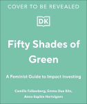 Girls Just Wanna Have Impact Funds: A Feminist Guide to Changing the World with Your Money