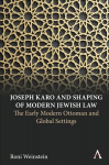 Joseph Karo and Shaping of Modern Jewish Law: The Early Modern Ottoman and Global Settings