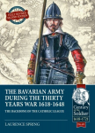 Bavarian Army During the Thirty Years War, 1618-1648: The Backbone of the Catholic League