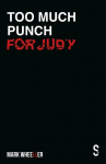 Too Much Punch For Judy: New revised 2020 edition with bonus features New edition