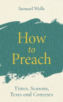 How to Preach: Times, seasons, texts and contexts
