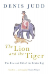 Lion and the Tiger: The Rise and Fall of the British Raj, 1600-1947