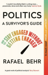 Politics: A Survivors Guide: How to Stay Engaged without Getting Enraged Main