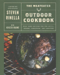 MeatEater Outdoor Cookbook: Wild Game Recipes for the Grill, Smoker, Campstove, and Campfire