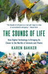 Sounds of Life: How Digital Technology Is Bringing Us Closer to the Worlds of Animals and Plants