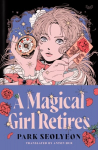 Magical Girl Retires: A Novel