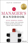 The Managers Handbook: Five Simple Steps to Build a Team, Stay Focused, Make Better Decisions, and Crush Your Competition, The Managers Handbook: Five Simple Steps to Build a Team, Stay Focused, Make Better Decisions, and Crush Your Competition