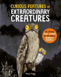 Curious Features Of Extraordinary Creatures: The amazing true stories of the worlds weirdest animals, Curious Features Of Extraordinary Creatures: The amazing true stories of the worlds weirdest animals