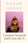I cannot be good until you say it, I cannot be good until you say it