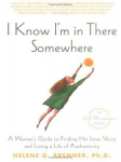 I Know Im in There Somewhere: A Womans Guide to Finding Her Inner Voice and Living a Life of Authenticity, I Know Im in There Somewhere: A Womans Guide to Finding Her Inner Voice and Living a Life of Authenticity