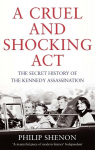 A Cruel and Shocking Act: The Secret History of the Kennedy Assassination, A Cruel and Shocking Act: The Secret History of the Kennedy Assassination