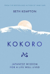 Kokoro: Japanese Wisdom for a Life Well Lived, Kokoro: Japanese Wisdom for a Life Well Lived