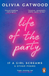 Life of the Party: If A Girl Screams, and Other Poems, Life of the Party: If A Girl Screams, and Other Poems