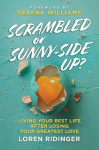 Scrambled or Sunny-Side Up?: Living Your Best Life after Losing Your Greatest Love, Scrambled or Sunny-Side Up?: Living Your Best Life after Losing Your Greatest Love