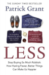 Less: Stop Buying So Much Rubbish: How Having Fewer, Better Things Can Make Us Happier, Less: Stop Buying So Much Rubbish: How Having Fewer, Better Things Can Make Us Happier