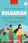 Bulgarian Readers Easy-Intermediate Bulgarian Short Stories: 10 Exciting Stories to Improve Your Bulgarian, Bulgarian Readers Easy-Intermediate Bulgarian Short Stories: 10 Exciting Stories to Improve Your Bulgarian