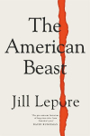 The American Beast: Essays, 2012-2022, The American Beast: Essays, 2012-2022