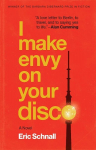 I Make Envy on Your Disco: A Novel, I Make Envy on Your Disco: A Novel