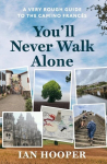 Youll Never Walk Alone: A Very Rough Guide to the Camino Franc&eacute;s, Youll Never Walk Alone: A Very Rough Guide to the Camino Franc&eacute;s