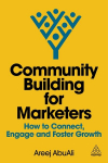 Community Building for Marketers: How to Connect, Engage and Foster Growth, Community Building for Marketers: How to Connect, Engage and Foster Growth