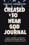 Created to Hear God Journal: A Daily Guide to Develop 4 Unique and Proven Ways to Confidently Discern His Voice, Created to Hear God Journal: A Daily Guide to Develop 4 Unique and Proven Ways to Confidently Discern His Voice