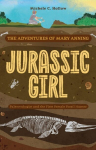 Jurassic Girl: The Adventures of Mary Anning, Paleontologist and the First Female Fossil Hunter (Dinosaur Books for Kids 8-12), Jurassic Girl: The Adventures of Mary Anning, Paleontologist and the First Female Fossil Hunter (Dinosaur Books for Kids 8-12)