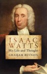 Isaac Watts: His Life and Thought Revised ed.